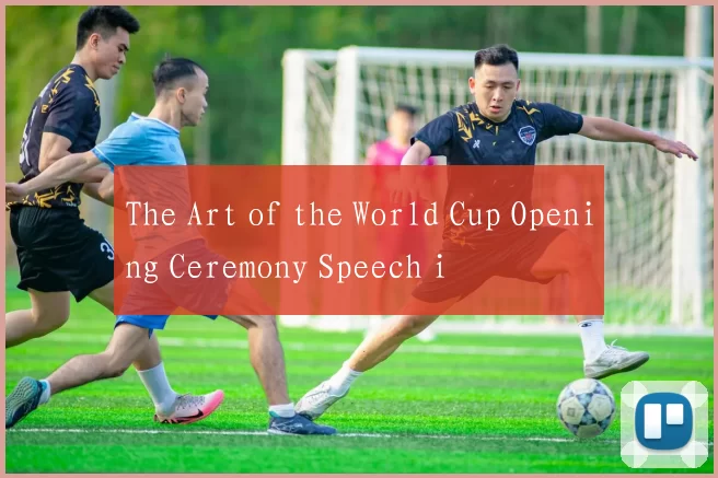 The Art of the World Cup Opening Ceremony Speech i